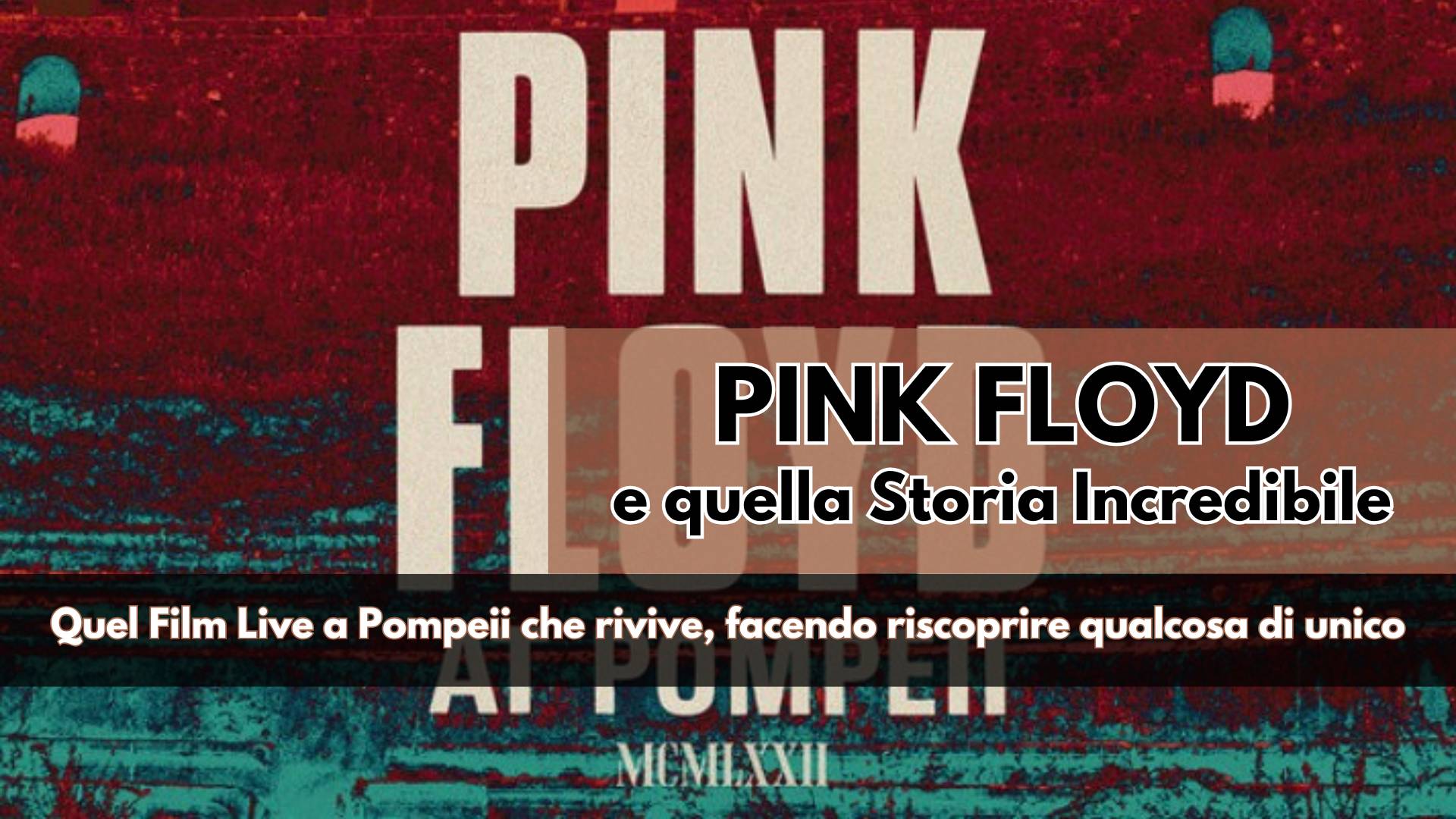 Il Concerto (senza pubblico) diventato un Film nel 1971, ritorna in una nuova veste rivoluzionata dalla tecnologia moderna, così i Pink Floyd entrano nel Mito
