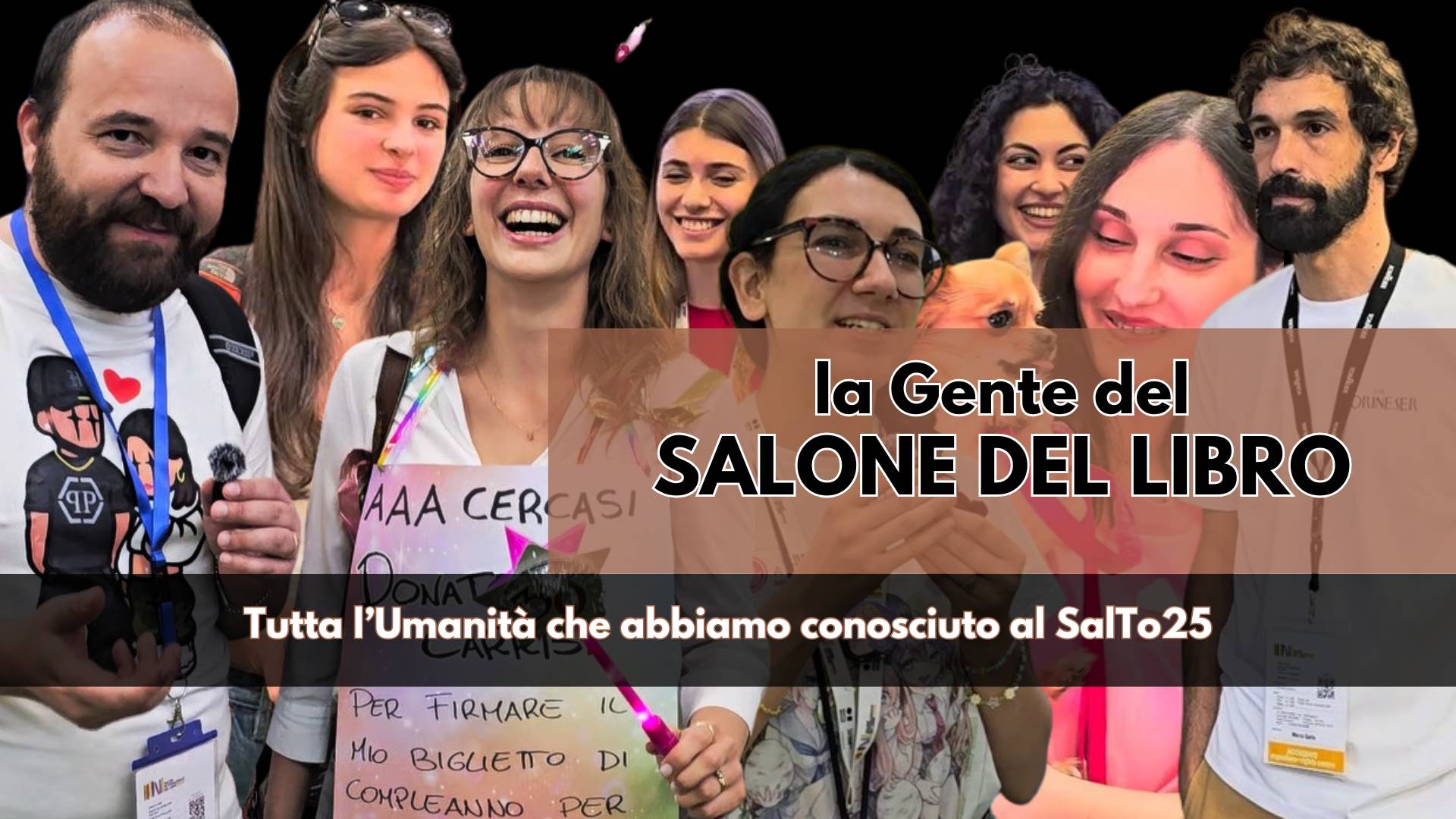 People: Gente del Salone del Libro. Umanità differente, variegata ma unita da una passione che abbatte muri e barriere, la cultura come arma per il cambiamento