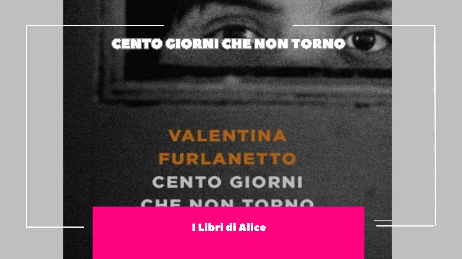 Storie di pazzia. Storie di ribellione…e di libertà. La Recensione del Libro "Cento Giorni che Non Torno" di Valentina Furlanetto