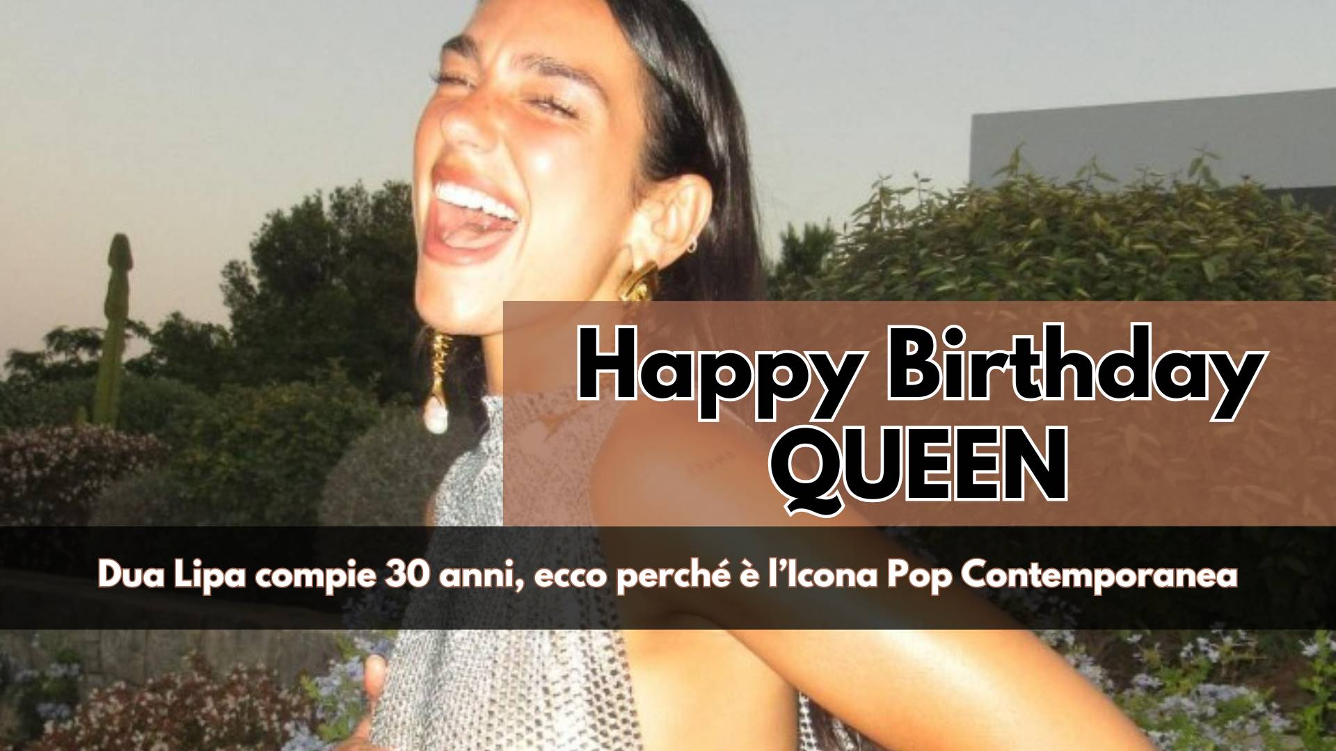 Celebriamo la Nostra Regina. Dua Lipa, spegne 30 candeline, occasione per omaggiare una Persona capace di influenzare la Cultura Contemporanea come poche altre