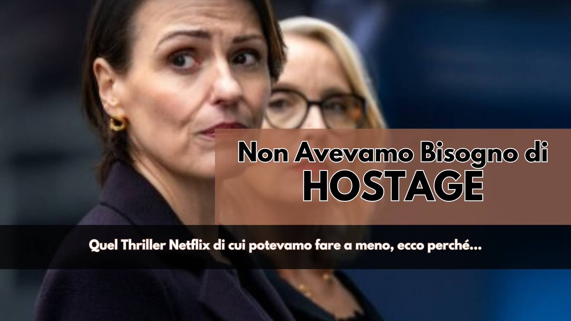 Miniserie banale e scontata che lascia poche emozioni. Hostage non ci è piaciuta perché non ha la forza di andare oltre le solite trame già viste, troppe volte