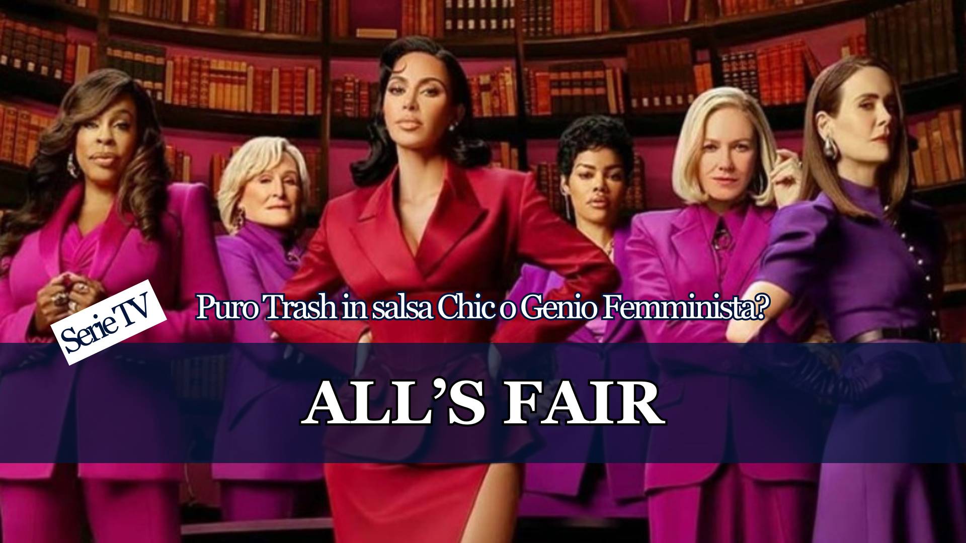Ci avete fatto questa domanda, a proposito della Serie TV con Kim Kardashian e Sarah Paulson e proviamo a dare una risposta. Com'è "All's Fair"?