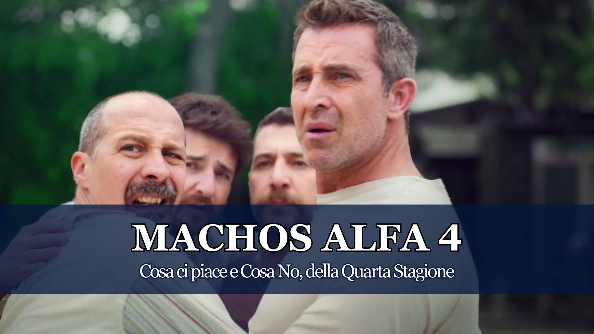 Una Serie TV che sa farci ridere e riflettere ma che necessita di una certa intelligenza per essere compresa fino in fondo. Machos Alfa 4. La Recensione