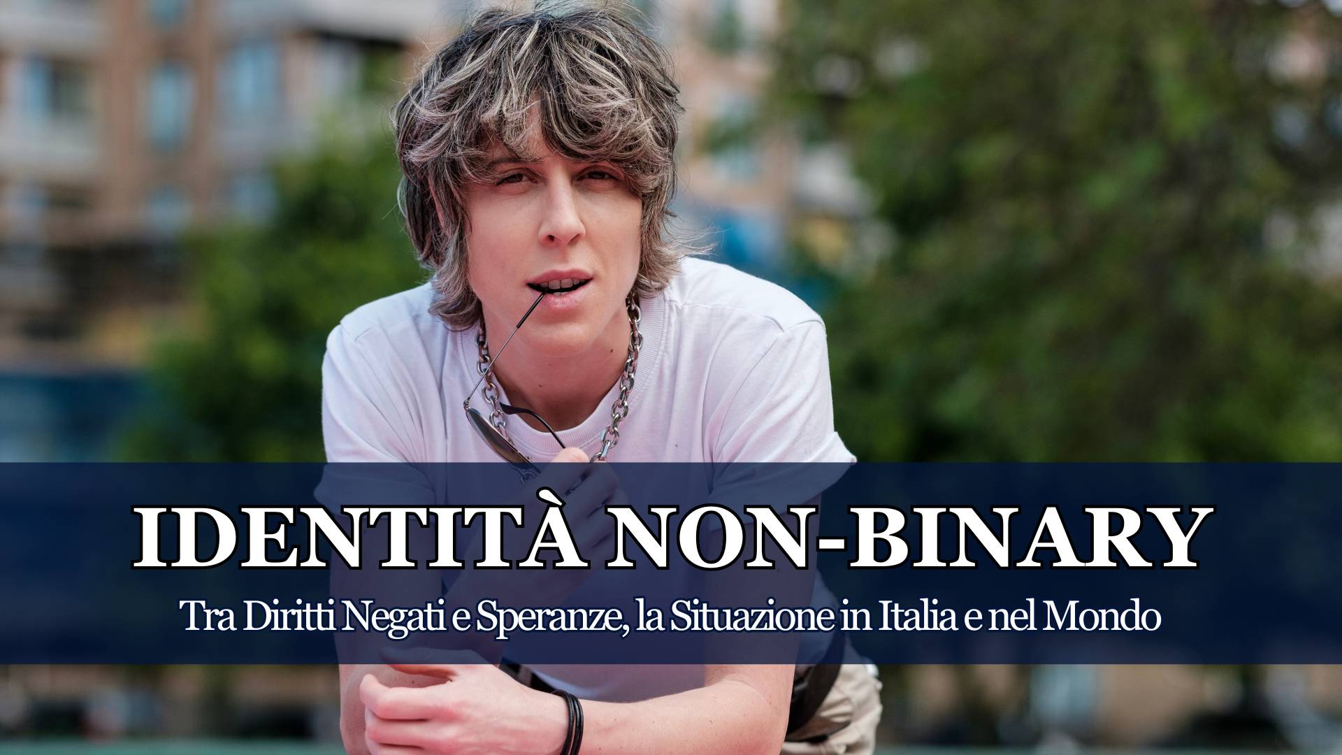 La Nostra Community ci ha chiesto di fare un punto sulla situazione dei Diritti in Italia e nel mondo per le Persone con Identità Non-Binary ed ecco cosa abbiamo scoperto