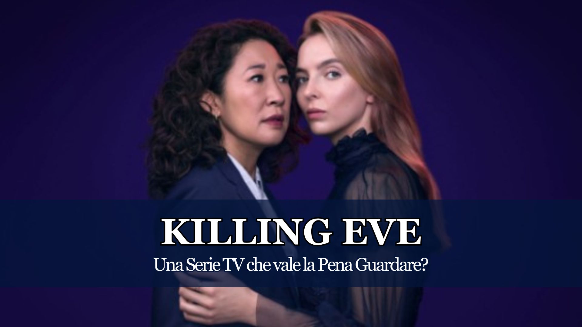 Ci avete chiesto un parere sulla Serie TV Netflix che recentemente ha chiuso i battenti. Dopo 4 stagioni tra emozioni e sbadigli, com'è Killing Eve?