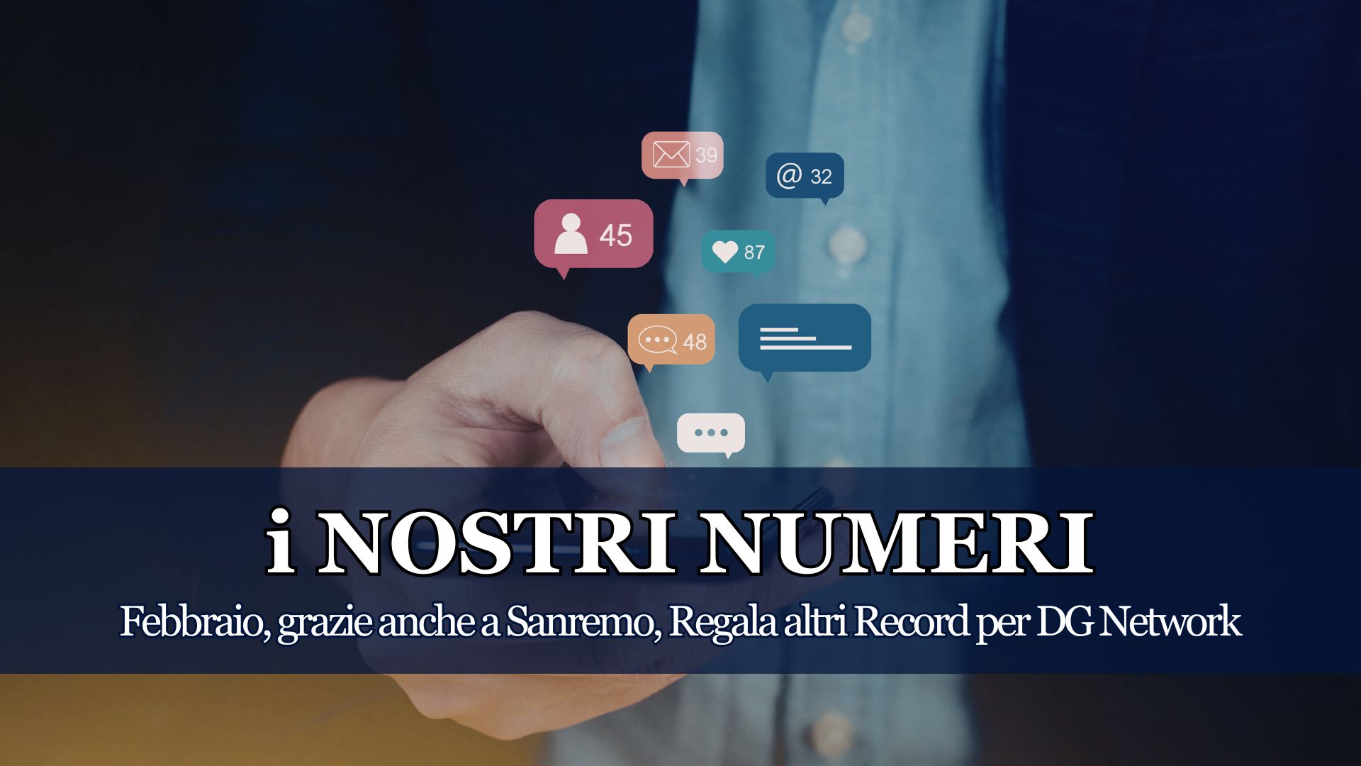 Grazie a Sanremo (ma non solo) il Febbraio di DG Network si conferma in forte crescita, ecco i numeri ufficiali della Nostra Piattaforma