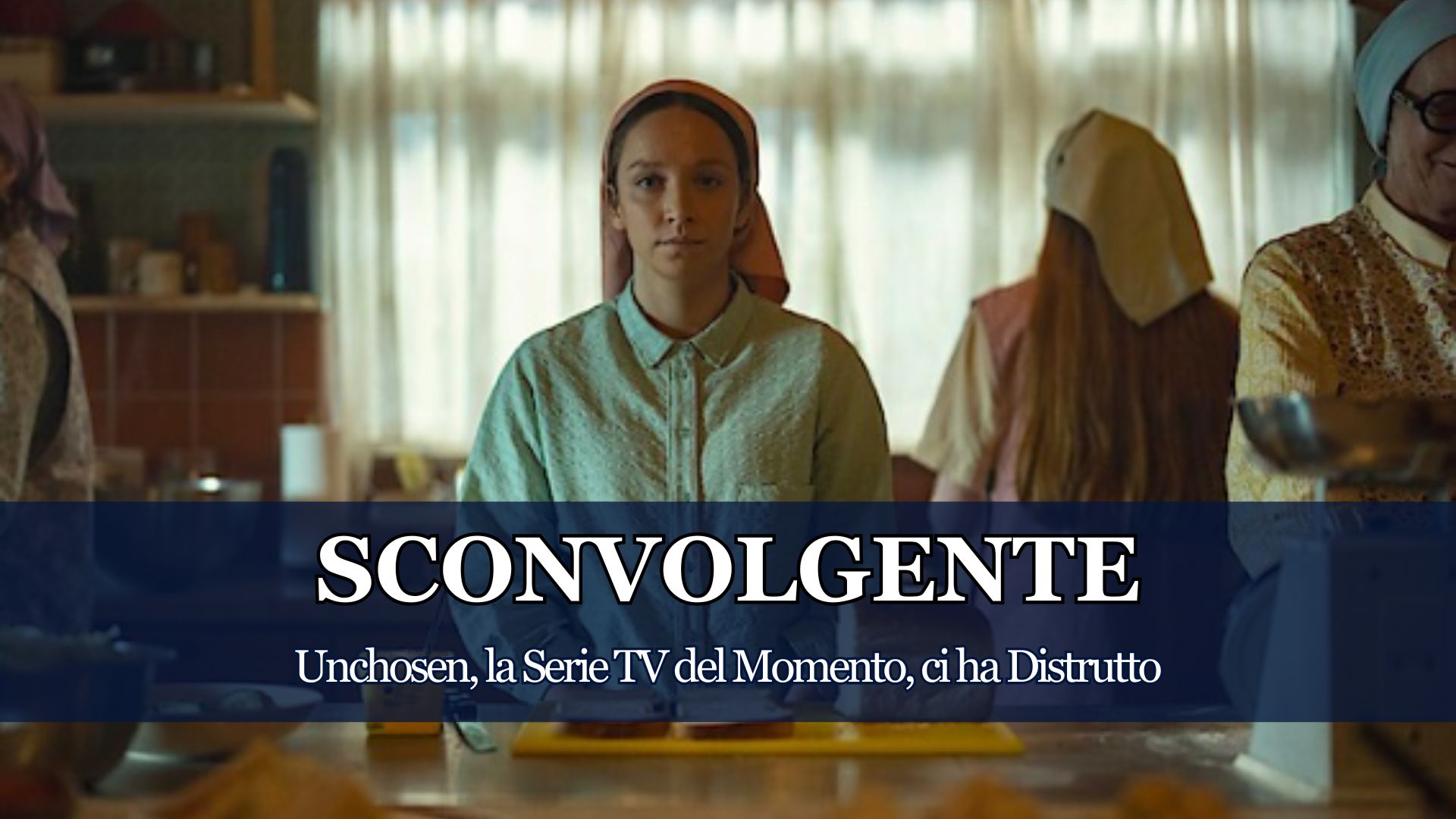 Può una Serie TV distruggere lo spettatore? Certamente, Unchosen appartiene a questa categoria, una produzione cruda ma veritiera capace di farci riflettere