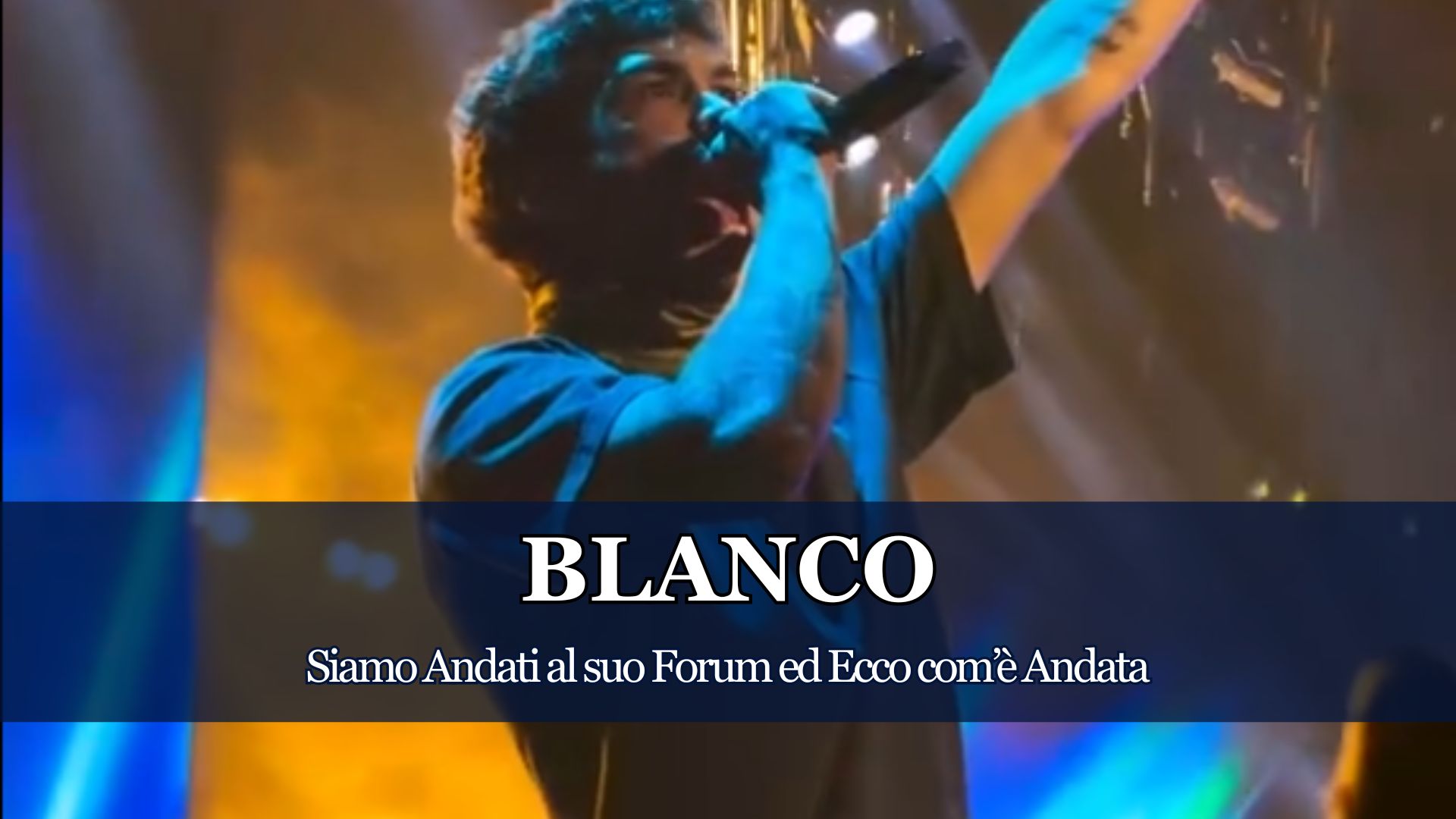 Siamo andati, su vostra richiesta, al Forum di Milano, per vedere e raccontare il Concerto di Blanco, il suo grande Ritorno ed ecco, com'è andata