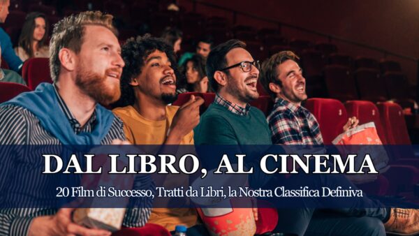 I migliori film tratti da libri: la nostra TOP 20 degli adattamenti cinematografici che hanno cambiato per sempre cinema e letteratura, dal Libro al Cinema