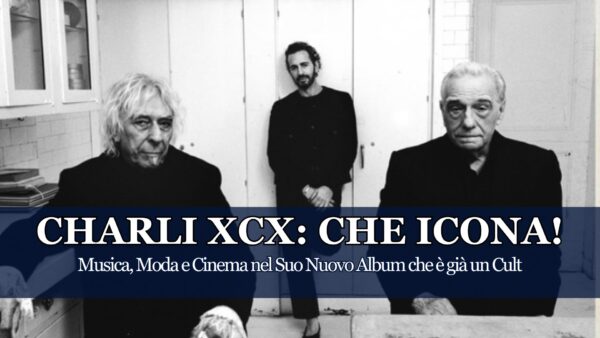 Dalla Cover ai Testi, dal Sound alla sua Performance, in "Music, Fashion, Film" troviamo una Charli XCX che si erge ad Immensità Culturale della Nostra Epoca