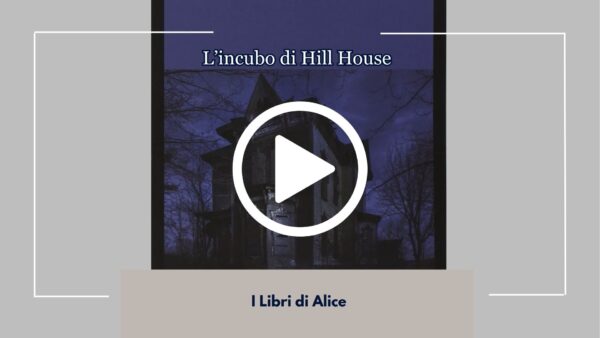 L’Incubo di Hill House di Shirley Jackson, Nuova Recensione dal Nostro Book Club 1 Nuova Recensione dal Nostro Book Club "I Libri di Alice" per il Libro di Shirley Jackson "L'Incubo di Hill House" una Storia da Scoprire