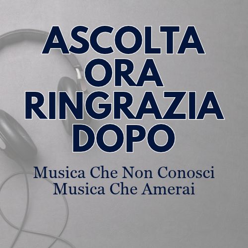ASCOLTA ORA RINGRAZIA DOPO