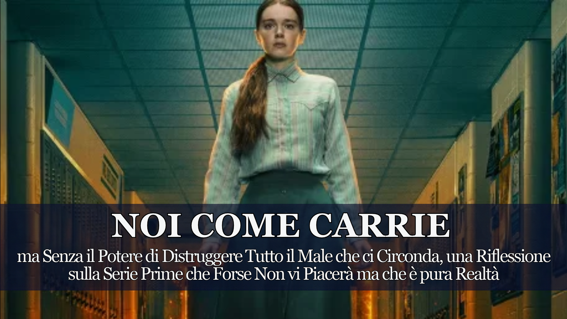 Carrie, la Nuova Serie TV di Prime Video: Com’è e Perché ci Riguarda. Una Riflessione su bullismo, pregiudizio e rabbia, con il nostro voto finale