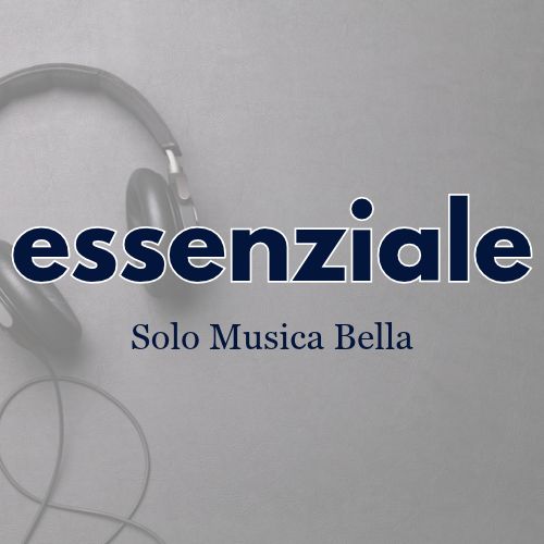 ESSENZIALE SOLO MUSICA BELLA