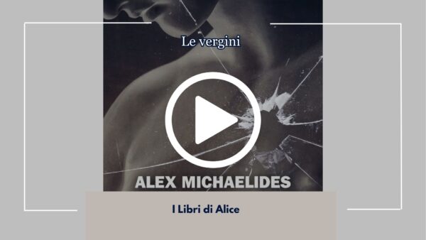 Le Vergini: Nuova Recensione dal Nostro Book Club per il Libro di Alex Michaelides 1 Nuova Recensione dal Nostro Book Club "I Libri di Alice" per l'opera di Alex Michaelides "Le Vergini" Edward Fosca era un assassino. Sarebbe tornata...
