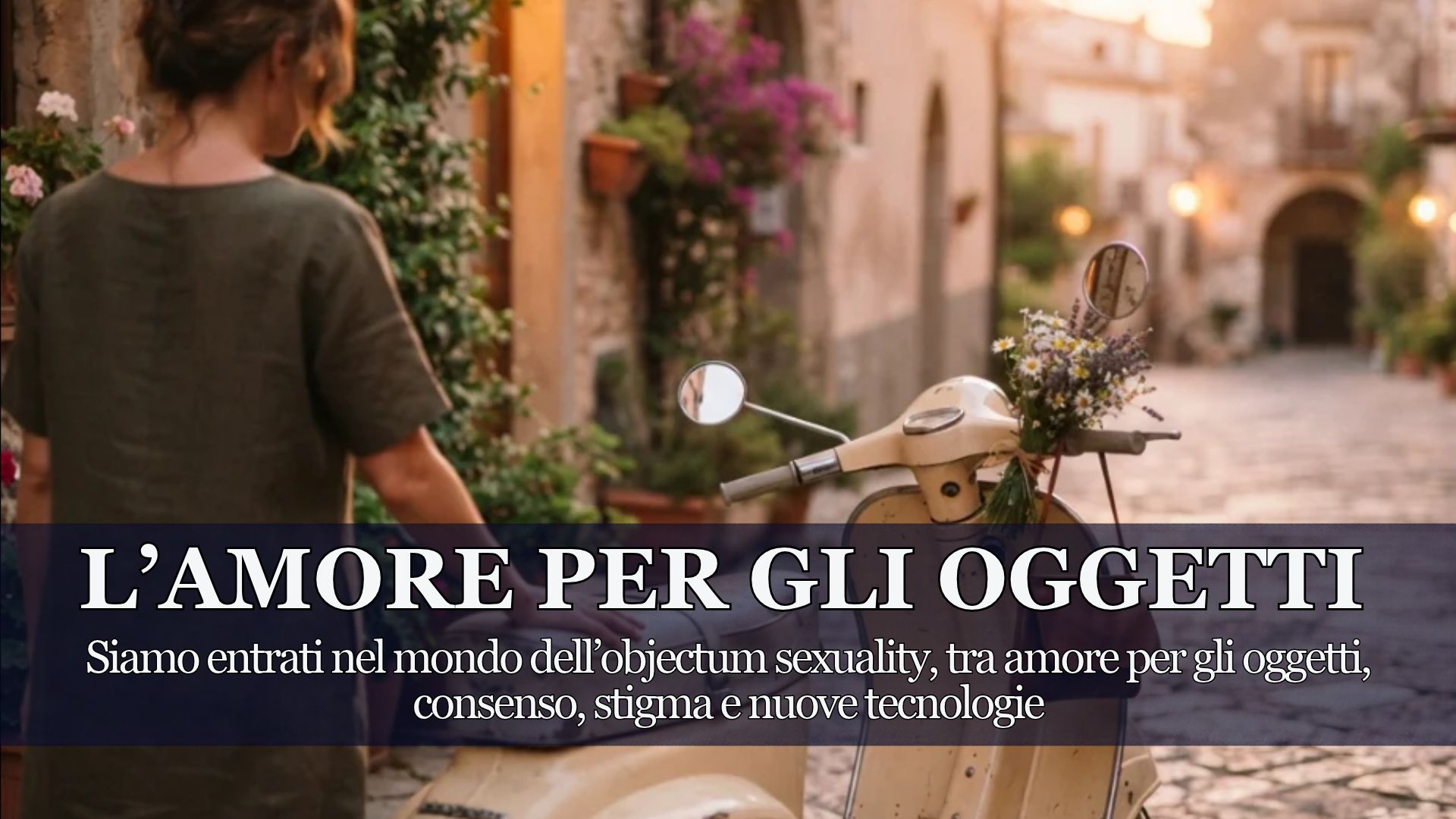 Siamo entrati nel mondo dell’Objectum Sexuality, tra amore per gli oggetti, consenso, stigma e nuove tecnologie: Chi Si Innamora degli Oggetti e Cosa Ci Insegna